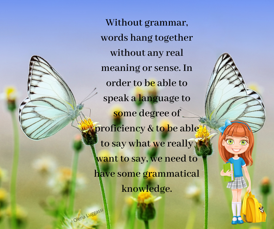Without grammar, words hang together without any real meaning or sense. In order to be able to speak a language to some degree of proficiency & to be able to say what we really want to say, we need to have some grammatical knowledge. English grammar. ESL lessons.